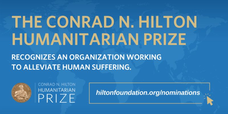 Conrad N. Hilton Humanitarian Prize 2027: Global Call for Nominations for One of the World’s Largest Humanitarian Awards