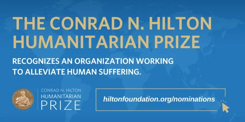 Conrad N. Hilton Humanitarian Prize 2027: Global Call for Nominations for One of the World’s Largest Humanitarian Awards