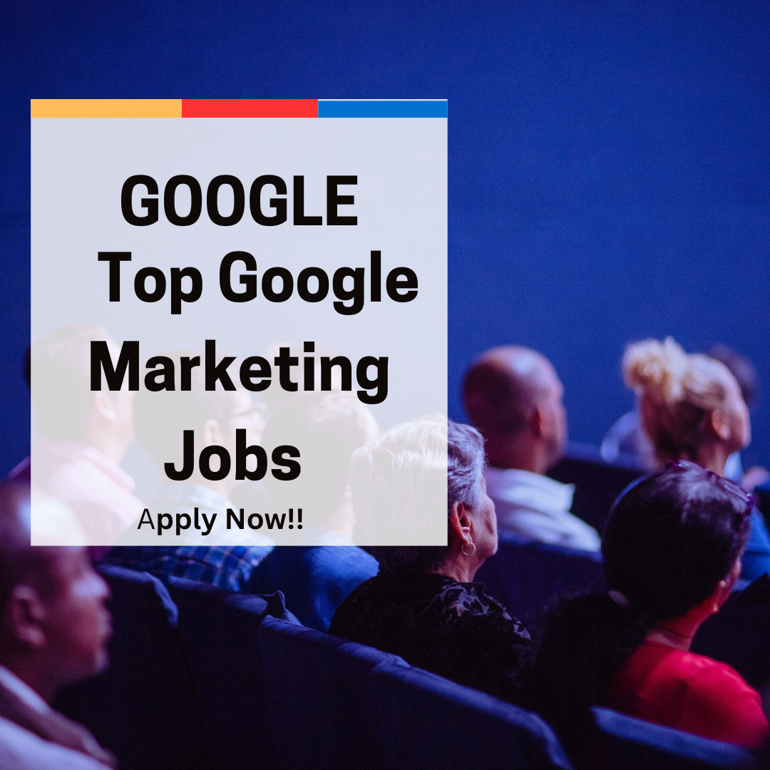 Top Google Marketing Jobs You Can Apply for Now: Explore New Career Paths at Google