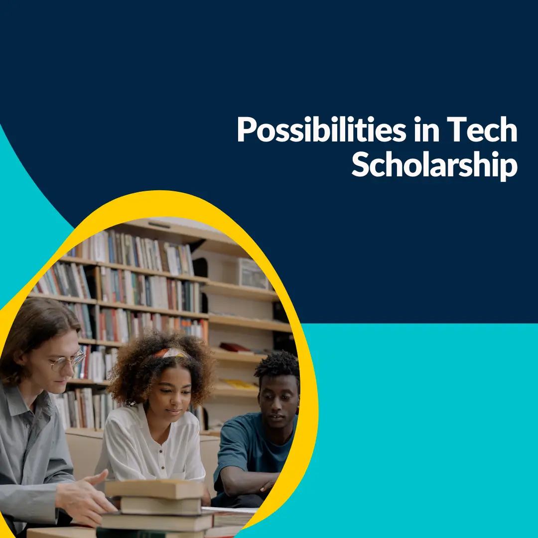 Possibilities in Tech Scholarship