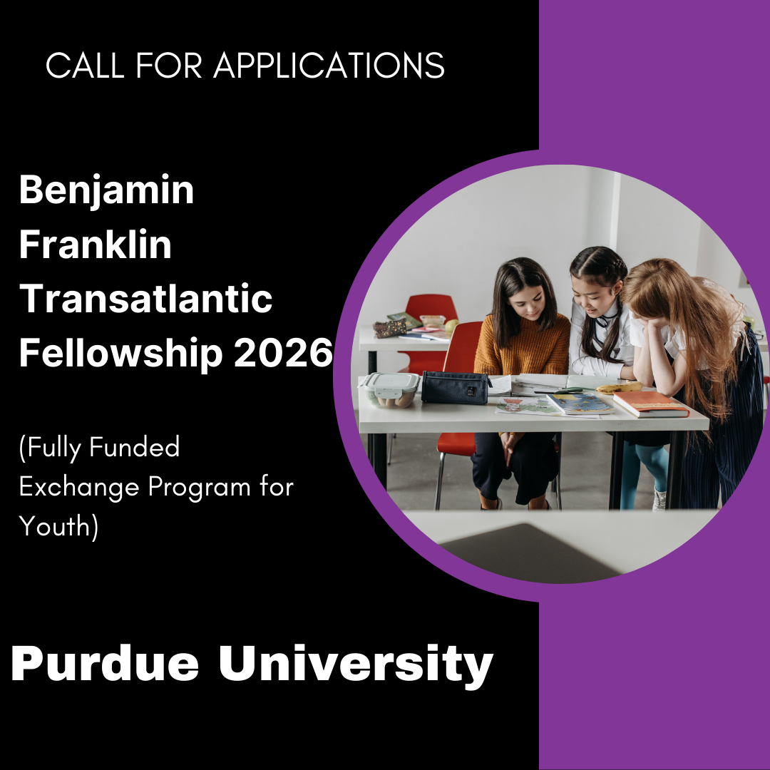 Benjamin Franklin Transatlantic Fellowship 2026 at Purdue University (Fully Funded Exchange Program for Youth)