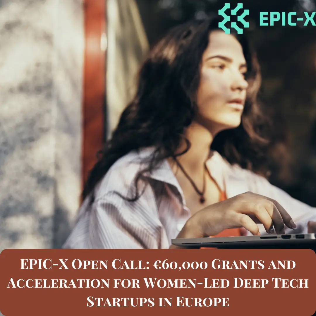 EPIC-X Open Call: €60,000 Grants and Acceleration for Women-Led Deep Tech Startups in Europe