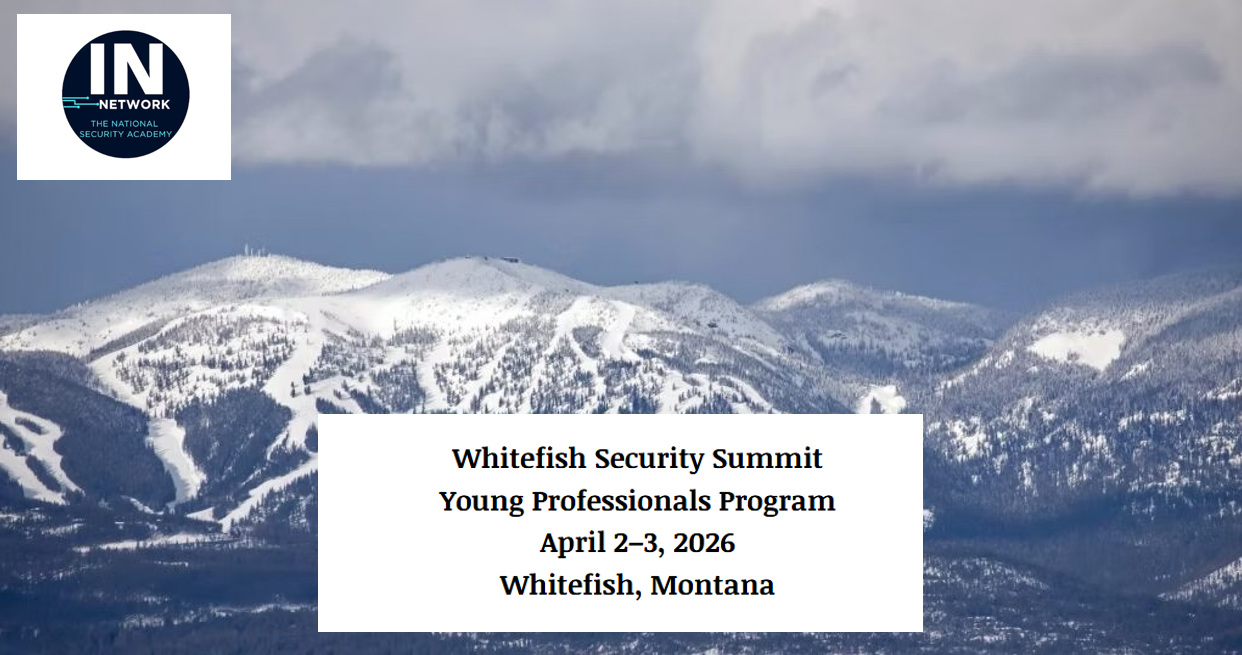 Whitefish Security Summit Young Professionals Program 2026: National Security, AI, Intelligence & Strategic Leadership Immersion in Montana