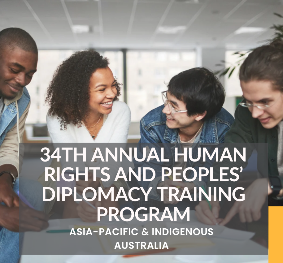 34th Annual Human Rights and Peoples’ Diplomacy Training Program (Asia-Pacific & Indigenous Australia)