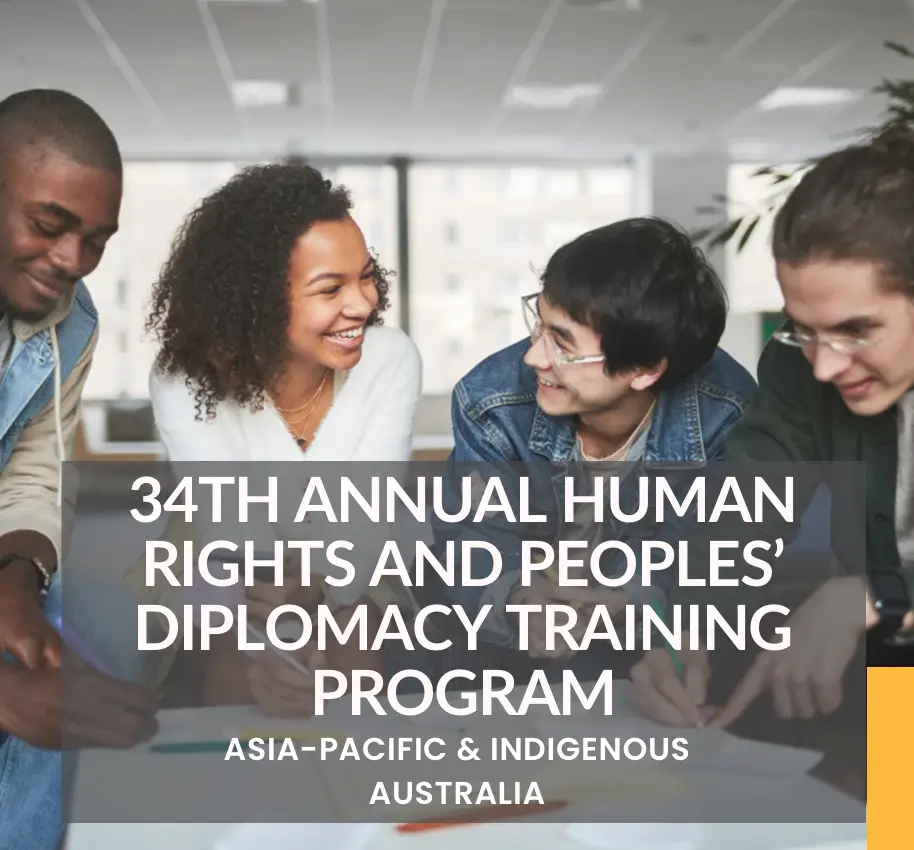 34th Annual Human Rights and Peoples’ Diplomacy Training Program (Asia-Pacific & Indigenous Australia)