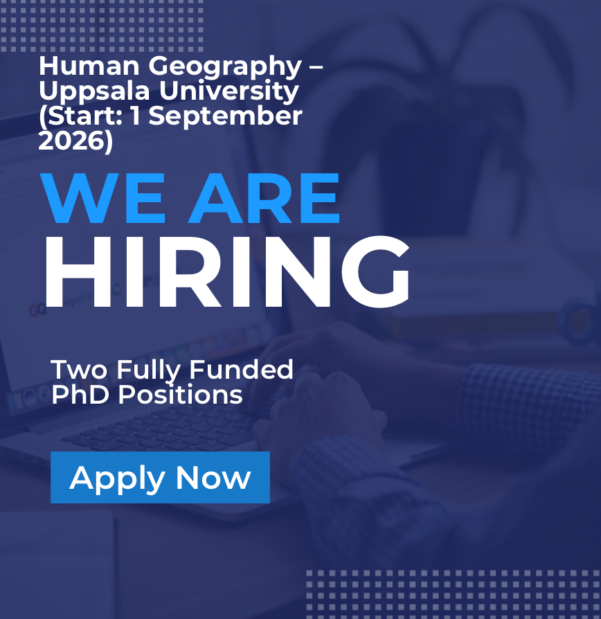 Two Fully Funded PhD Positions in Human Geography – Uppsala University (Start: 1 September 2026)