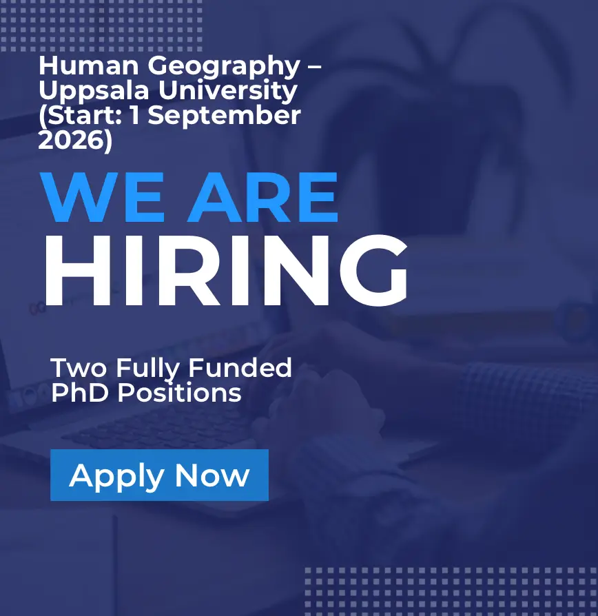 Two Fully Funded PhD Positions in Human Geography – Uppsala University (Start: 1 September 2026)