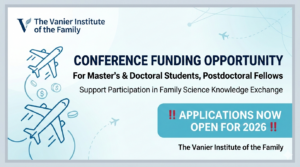 Vanier Institute Conference Funding 2026 – Financial Support for Graduate Students and Postdoctoral Fellows in Family Science